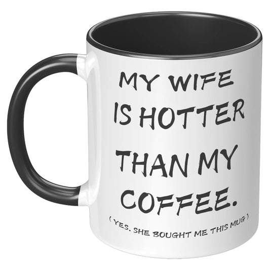 MY WIFE IS HOTTER 11oz Accent Mug AnywherePOD