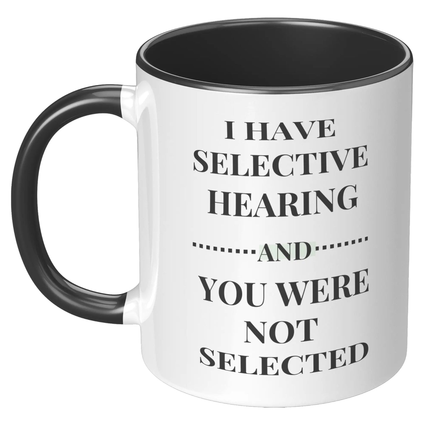 I HAVE SELCTIVE HEARING 11oz Accent Mug AnywherePOD