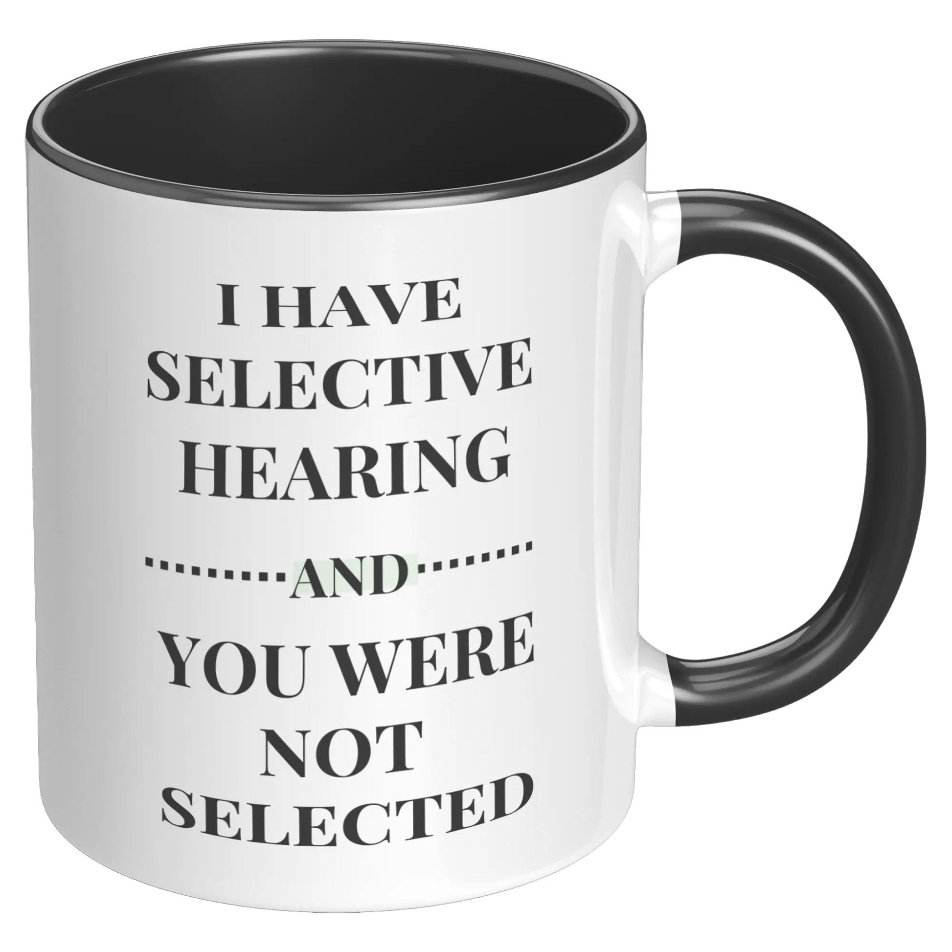 I HAVE SELCTIVE HEARING 11oz Accent Mug AnywherePOD