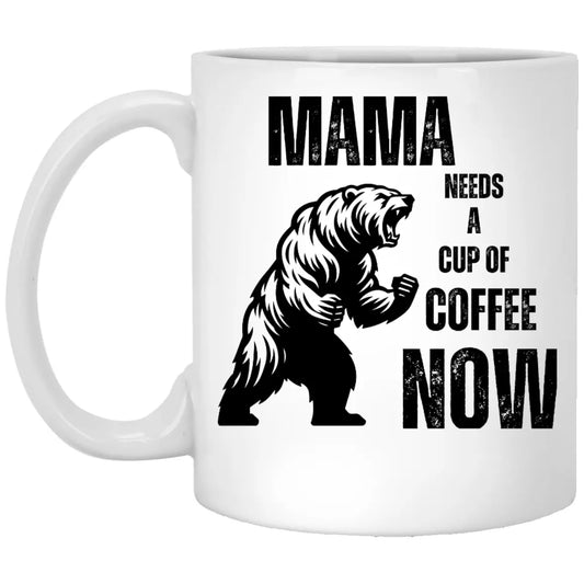 Mama Need a Cup Of Coffee11 oz. White Mug AnywherePOD